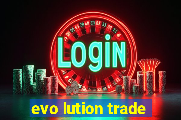 evo lution trade